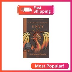 FACING, FIGHTING, & DEFEATING The Orange Dragon of Envy: The Chronicles of Sir R