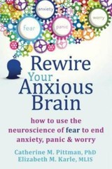 Rewire Your Anxious Brain: How to Use the Neuroscience of Fear to End Anx – GOOD