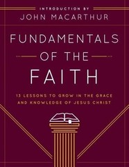 Fundamentals of the Faith: 13 Lessons to Grow in the Grace and Knowledge of Jesu