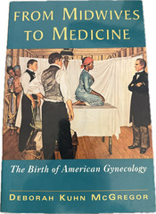 From Midwives to Medicine: The Birth of American Gynecology by Deborah McGregor