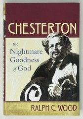 Chesterton: The Nightmare Goodness of God by Ralph Wood – 2011 HC/DJ Baylor Univ