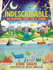 Indescribable: 100 Devotions about God and Science by Giglio, Louie