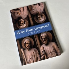 Whitaker House Why Four Gospels? – A.W. Pink-Bible-Jesus-Matthew-Mark-Luke-John