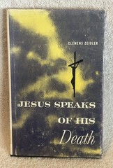JESUS SPEAKS OF HIS DEATH  by Clemens Zeidler  HC /DJ /VG 1966 Excell Cond