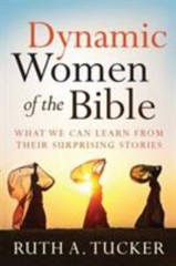 Dynamic Women of the Bible: What We Can Learn From Their Surprising Stories, Tuc