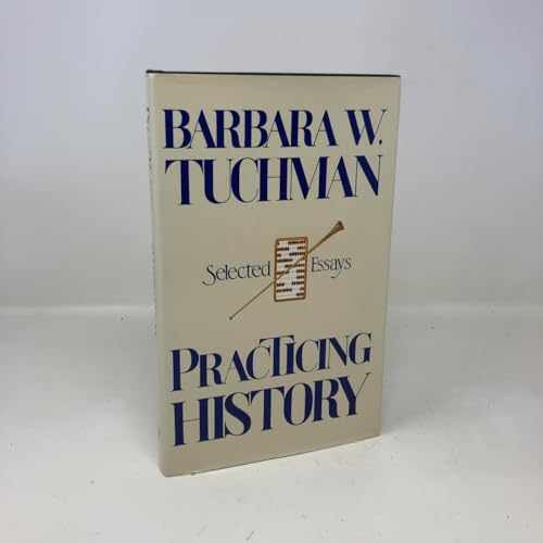 Practicing History – Hardcover, by Tuchman Barbara W. – Very Good b