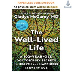 The Well-Lived Life: A 102-Year-Old Doctor’s Six Secre, Gladys McGarey M.D. 1621