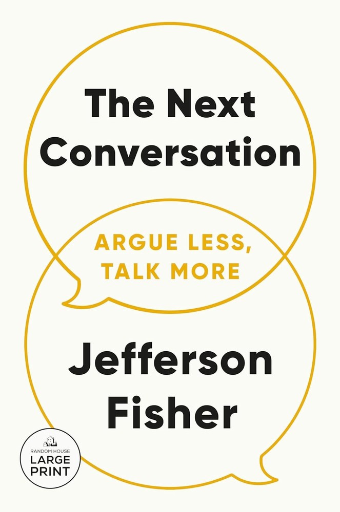 The Next Conversation: Argue Less, Talk More Paperback by Jefferson Fisher