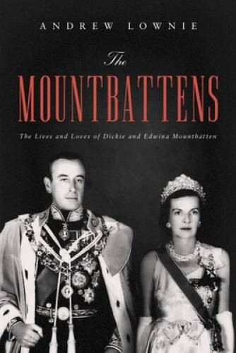 The Mountbattens: The Lives and Loves of Dickie and Edwina Mountbatten – GOOD