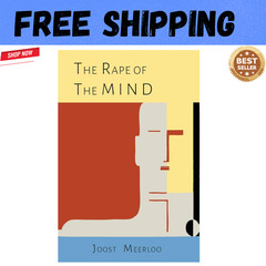 The Rape of the Mind: The Psychology of Thought Control, Menticide …