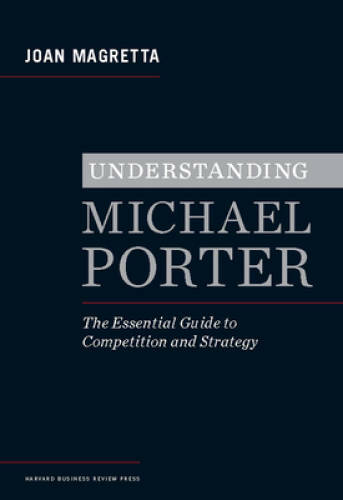 Understanding Michael Porter: The Essential Guide to Competition and S – GOOD