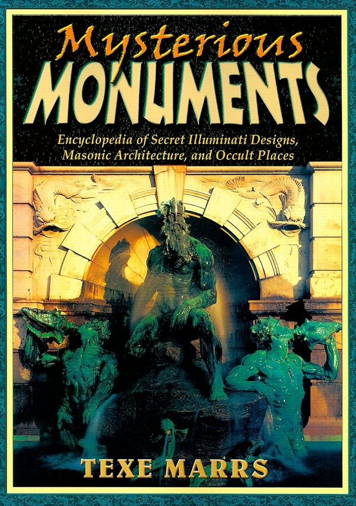 Mysterious Monuments: Encyclopedia of Secret Illuminati Designs, Masonic Arc…