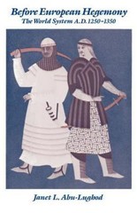 Before European Hegemony: The World System A.D. 1250-1350, Abu-Lughod, Janet L.,