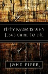 Fifty Reasons Why Jesus Came to Die – 158134788X, John Piper, paperback