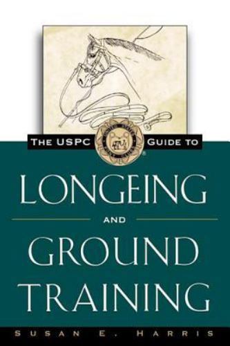 The USPC Guide to Longeing and Ground Train… 9780876056400 by Harris, Susan E.