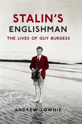 Stalin’s Englishman: The Lives of Guy Burgess by Lownie, Andrew