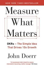 Measure What Matters: OKRs: The Simple Idea that Drives 10x Growth – VERY GOOD