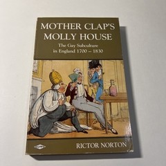 Mother Clap’s Molly House : Gay Subculture in England, 1700-1820 by Rictor Norto