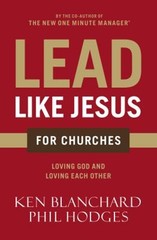 Lead Like Jesus for Churches : Loving God and Loving Each Other P