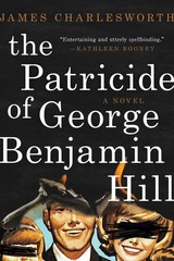 The Patricide of George Benjamin Hill: A Novel Charlesworth, James hardcover…