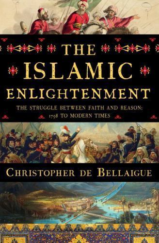 The Islamic Enlightenment: The Struggle Between Faith and Reason, 1798 to Moder