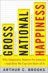 Gross National Happiness : Why Happiness Matters for America–And How We Can Get