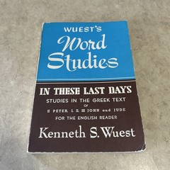 Wuest’s Word Studies “In These Last Days” Greek New Testament Bible Study