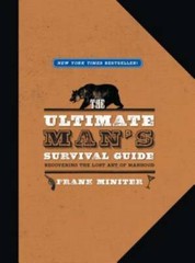 The Ultimate Man’s Survival Guide: Rediscovering the Lost Art of Manhood – GOOD