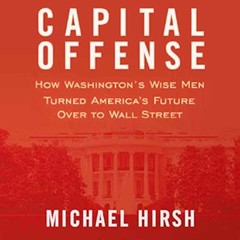 Capital Offense: How Washington’s Wise Men – Hardcover, by Hirsh Michael – Good