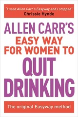 Allen Carr’s Easy Way for Women to Quit Drinking: The original Easyway metho…