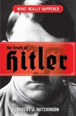 What Really Happened: The Death of Hitler by Robert J. Hutchinson (Hardcover)