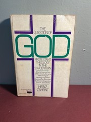 The Question of God Protestant Theology in the 20th Century Heinz Zahrnt Harvest