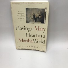 Religion Paperback: Having a Mary Heart in a Martha World by Joanna Weaver 2006