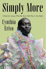 Simply More: A Book for Anyone Who Has Been Told They’re Too Much Cynthia Erivo