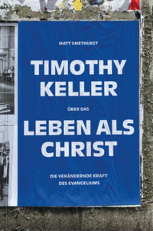 Timothy Keller über das Leben als Christ Matt Smethurst