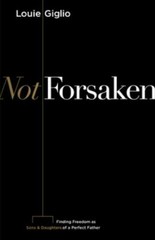 Not Forsaken: Finding Freedom as Sons & Dau- 153595695X, paperback, Louie Giglio