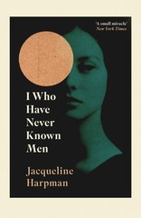 I Who Have Never Known Men – paperback Harpman, Jacqueline