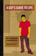 A Guy’s Guide To Life: How To Become A Man In 208 Pages Or Less