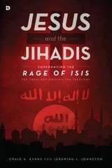 Jesus and the Jihadis : Confronting the Rage of ISIS: the Theolog