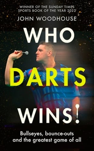 Who Darts Wins!: Bullseyes, bounce-outs and the greatest game of all: New