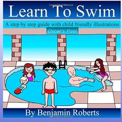 Learn To Swim: Teaching You to Teach Your Child to Swim By Benja