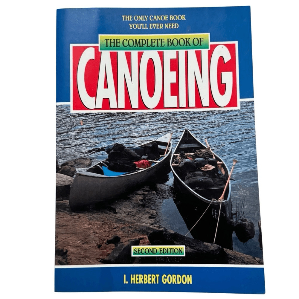 The Complete Book of Canoeing : The Only Canoe Book You’ll Ever Need 1997 PB