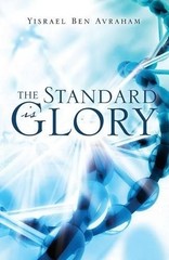 Yisrael Ben Avraham The Standard is Glory (Paperback)