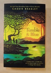 Tumble & Blue. Novel. Cassie Beasley. 390 Pages. 2017.