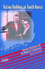 Nation Building in South Korea: Koreans, Americans, and the Making of a Democra