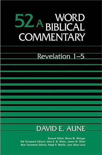 Revelation 1-5 (Word Biblical Commentary 52a), David E. Aune, 9780849902512
