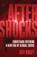 Aftershocks: Christians Entering a New Era of Global Crisis – Jeff Kinley