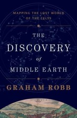 The Discovery of Middle Earth: Mapping the Lost World of the Celts