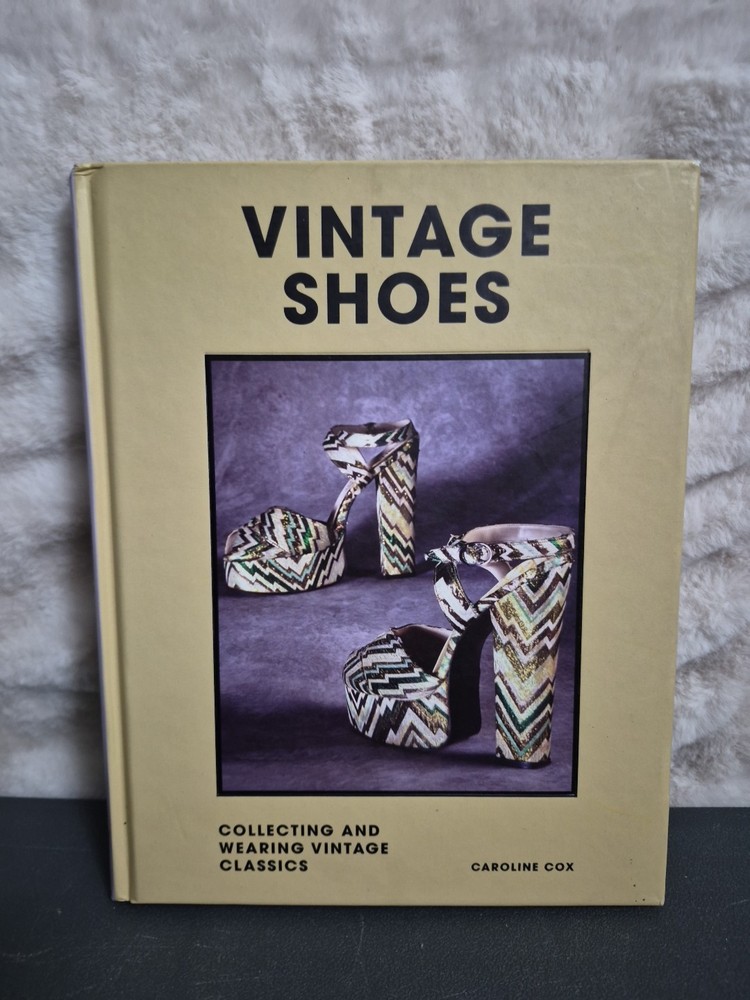 Vintage Shoes : Collecting and Wearing Designer Classics by Caroline Cox (2022,