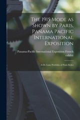 The 1915 Mode As Shown By Paris, Panama Pacific International Exposition; A…